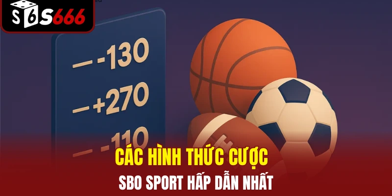 Các hình thức cược SBO Sport hấp dẫn nhất