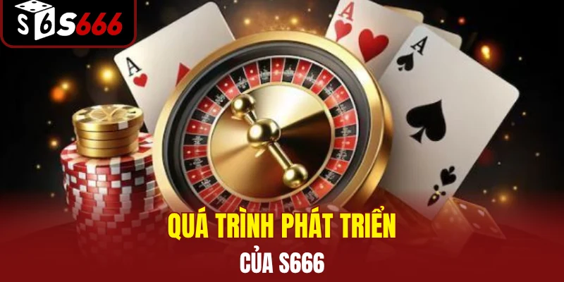 Quá trình phát triển của S666